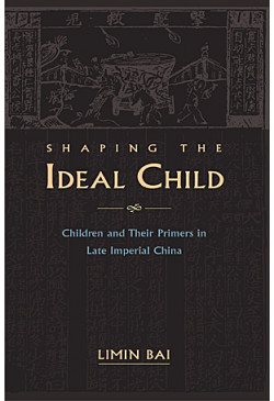 Shaping the Ideal Child, Children and their Primers in Late Imperial China